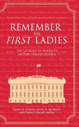 Remember the First Ladies The Legacies of America's History-Making Women