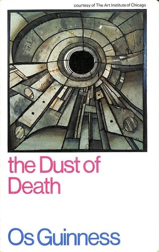 The Dust of Death A Critique of the Establishment and the Counter Culture - and a Proposal for a Third Way