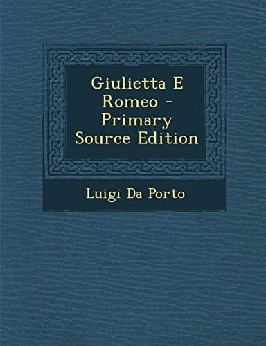 Giulietta E Romeo - Primary Source Edition