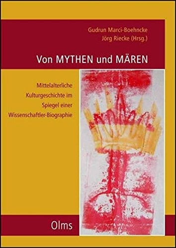 "Von Mythen und Mären" mittelalterliche Kulturgeschichte im Spiegel einer Wissenschaftler-Biographie : Festschrift für Otfrid Ehrismann zum 65. Geburtstag