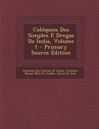 Colóquios Dos Simples E Drogas Da India, Volume 1 - Primary Source Edition
