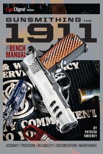 Gunsmithing the 1911: The Bench Manual