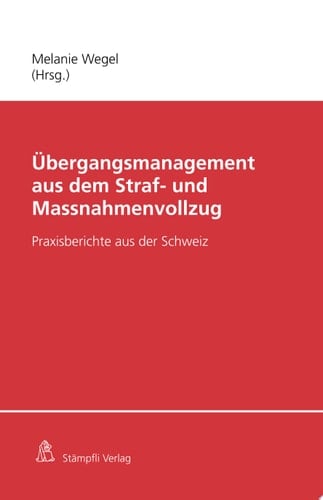 Übergangsmanagement aus dem Straf- und Massnahmenvollzug Praxisberichte aus der Schweiz