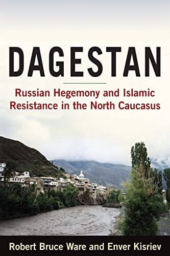 Dagestan Russian Hegemony and Islamic Resistance in the North Caucasus