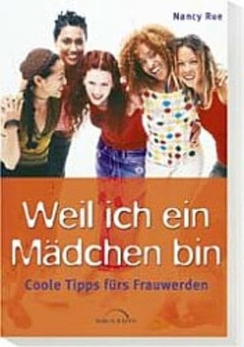 Weil ich ein Mädchen bin coole Tipps fürs Frauwerden