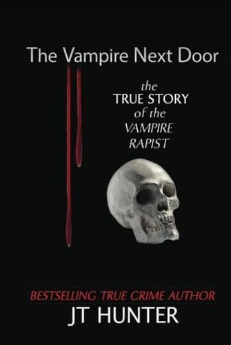 The Vampire Next Door: The True Story of the Vampire Rapist (Monsters of True Crime)