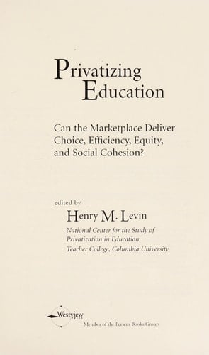 Privatizing Education Can The School Marketplace Deliver Freedom Of Choice, Efficiency, Equity, And Social Cohesion?