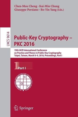 Public-Key Cryptography – PKC 2016 19th IACR International Conference on Practice and Theory in Public-Key Cryptography, Taipei, Taiwan, March 6-9, 2016, Proceedings