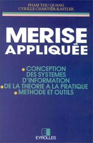 MERISE appliquée conception des systèmes d'information, de la théorie à la pratique, méthode et outils