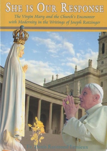 She is Our Response The Virgin Mary and the Church's Encounter with Modernity in the Writings of Joseph Ratzinger