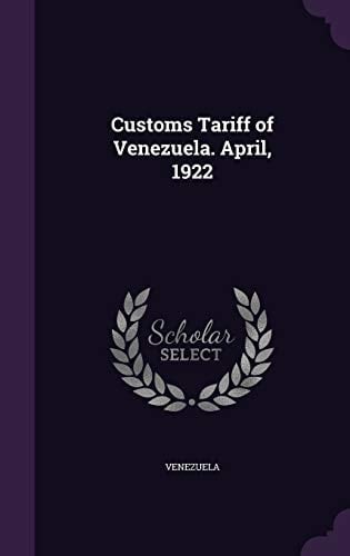 Customs Tariff of Venezuela. April, 1922