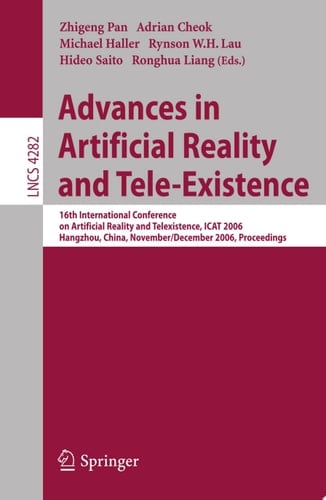 Advances in Artificial Reality and Tele-Existence 16th International Conference on Artificial Reality and Telexistence, ICAT 2006, Hangzhou, China, November 28 - December 1, 2006, Proceedings