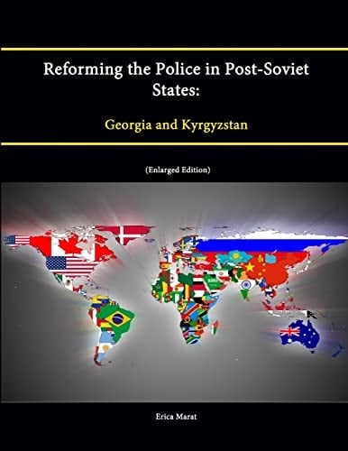 Reforming the Police in Post-Soviet States Georgia and Kyrgyzstan (Enlarged Edition)