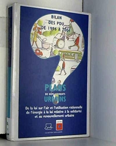 Bilan des PDU de 1996 à 2001 les PDU : de la loi sur l'air et l'utilisation rationnelle de l'énergie à la loi relative à la solidarité et au renouvellement urbains