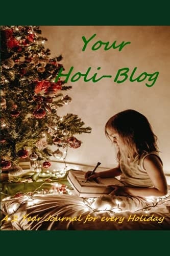 Your Holi-Blog: A 2 Year Personal Journal For All Holidays