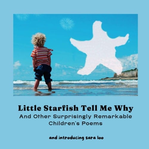 Little Starfish Tell Me Why: And Other Surprisingly Remarkable Children's Poems