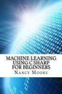 Machine Learning Using C Sharp for Beginners