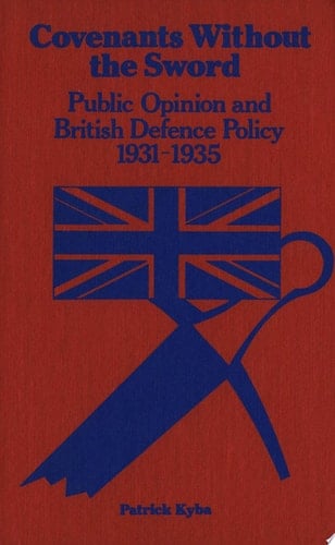 Covenants Without the Sword Public Opinion and British Defence Policy 1931-1935