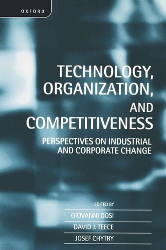 Technology, Organization, and Competitiveness Perspectives on Industrial and Corporate Change