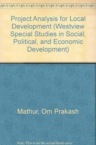 Project Analysis For Local Development (WESTVIEW SPECIAL STUDIES IN SOCIAL, POLITICAL, AND ECONOMIC DEVELOPMENT)