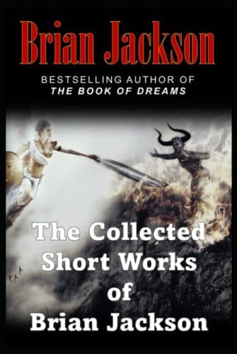 The Collected Short Works of Brian Jackson: The Complete Works (Large Print)