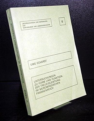 Untersuchungen zu Form und Funktion der Treueidleistung im merowingischen Frankreich (Untersuchungen und Materialien zur Verfassungs- und Landesgeschichte) (German Edition)