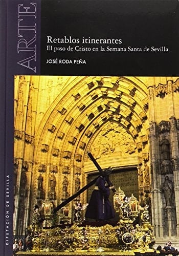 Retablos itinerantes el paso de Cristo en la Semana Santa de Sevilla