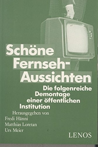 Schöne Fernseh-Aussichten die folgenreiche Demontage einer öffentlichen Institution