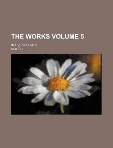 The Works Volume 5 ; In Five Volumes