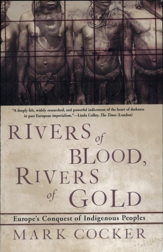 Rivers of Blood, Rivers of Gold Europe's Conquest of Indigenous Peoples