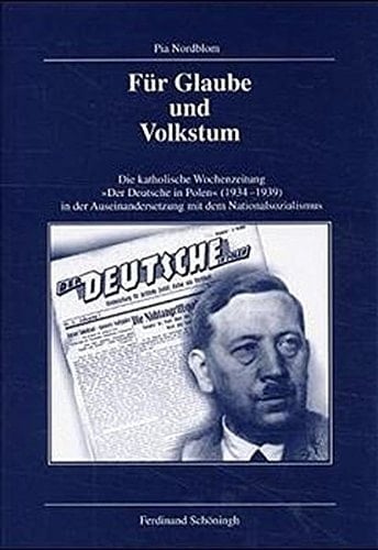 Für Glaube Und Volkstum: Die Katholische Wochenzeitung Der Deutsche in Polen (1934-1939) in Der Auseinandersetzung Mit Dem Nationalsozialismus ... Reihe B: Forschungen) (German Edition)