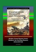 Campaigns in Mississippi and Tennessee February - December 1864 - The U.S. Army Campaigns of the Civil War - Meridian, General Sherman, Forrest, Washburn, Lee, Fort Pillow Massacre, Johnsonville Raid