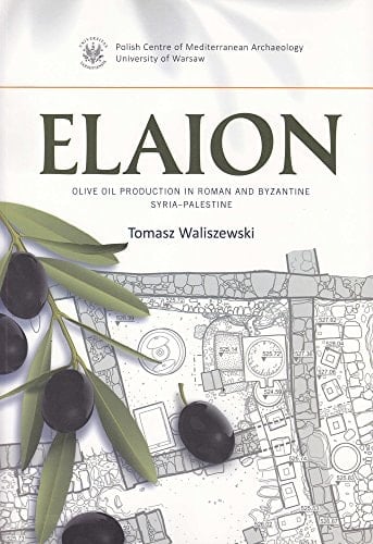 Elaion Olive Oil Production in Roman and Byzantine Syria-Palestine