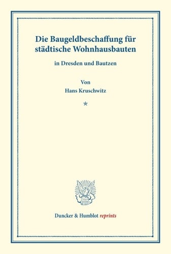 Die Baugeldbeschaffung für städtische Wohnhausbauten. in Dresden und Bautzen. (Abhandlungen aus dem volkswirtschaftlichen Seminar der Technischen Hochschule zu Dresden, Heft 1).