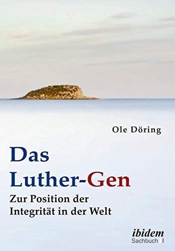 Das Luther-Gen zur Position der Integrität in der Welt