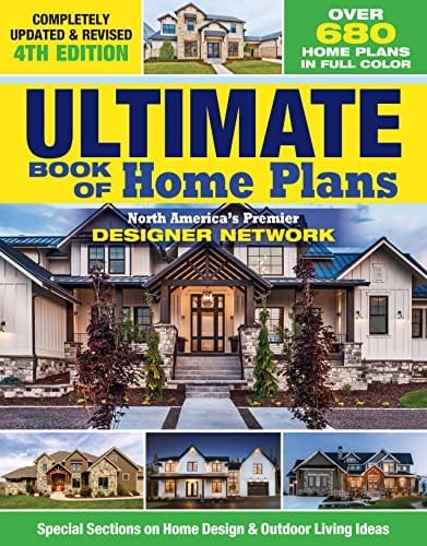 Ultimate Book of Home Plans, Completely Updated and Revised 4th Edition Over 680 Home Plans in Full Color: North America's Premier Designer Network: Special Sections on Home Design and Outdoor Living Ideas