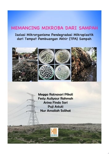 MEMANCING MIKROBA DARI SAMPAH: Isolasi Mikroorganisme Pendegradasi Mikroplastik Isolasi Mikroorganisme Pendegradasi Mikroplastik dari Tempat Pembuangan (TPA) Sampah
