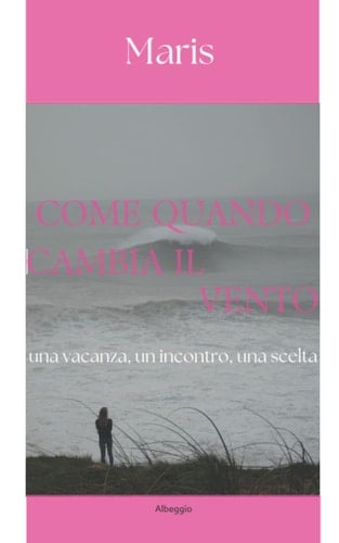 Come quando cambia il vento: una vacanza, un incontro, una scelta (Italian Edition)