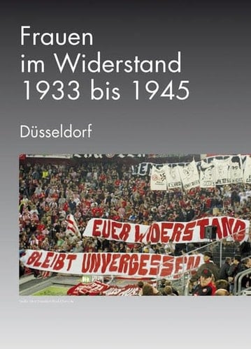 Frauen im Widerstand 1933-1945 Düsseldorf