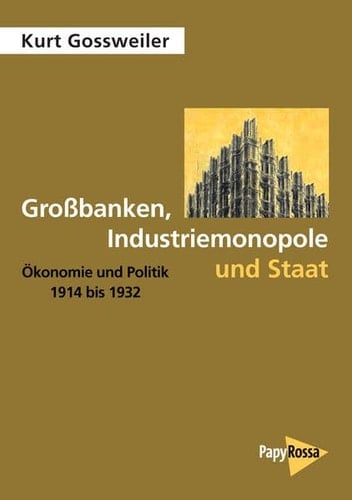 Grossbanken, Industriemonopole und Staat Ökonomie und Politik 1914 bis 1932