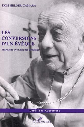 LES CONVERSIONS D'UN ÉVÊQUE Entretiens avec José de Broucker