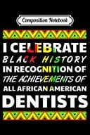 Composition Notebook Dentist African Pride Black History Month Power 2020 Journal/Notebook Blank Lined Ruled 6x9 100 Pages