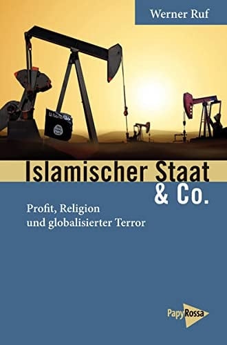 Islamischer Staat & Co Profit, Religion und globalisierter Terror