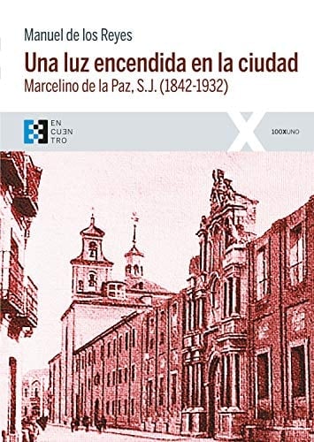 Una luz encendida en la ciudad Marcelino de la Paz, S.J. (1842-1932)