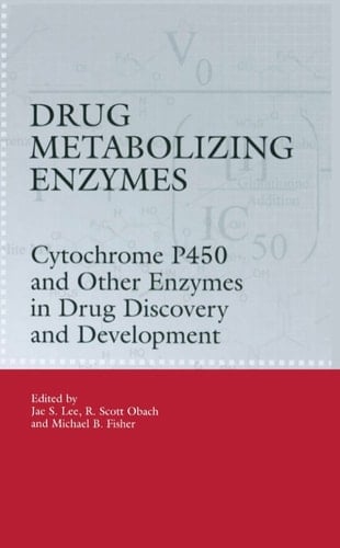 Drug Metabolizing Enzymes: Cytochrome P450 and Other Enzymes in Drug Discovery and Development