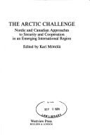 The Arctic Challenge: Nordic And Canadian Approaches To Security And Cooperation In An Emerging International Region (Westview Special Studies in International Security)
