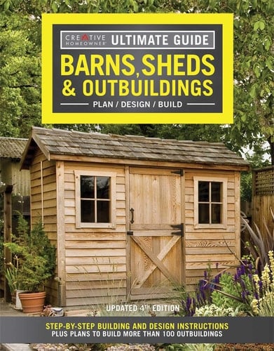 Ultimate Guide: Barns, Sheds and Outbuildings, Updated 4th Edition Step-By-Step Building and Design Instructions Plus Plans to Build More Than 100 Outbuildings