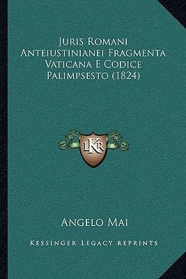 Juris Romani Anteiustinianei Fragmenta Vaticana E Codice Palimpsesto (1824) (Latin Edition)