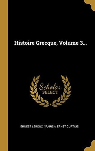 Histoire Grecque, Volume 3...
