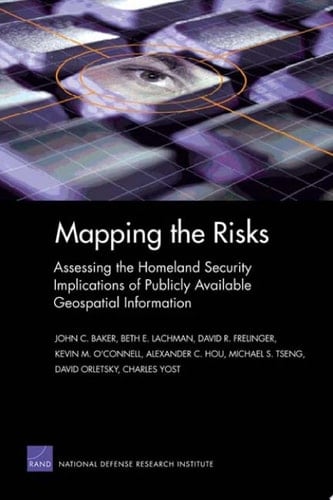 Mapping the Risks Assessing the Homeland Security Implications of Publicly Available Geospatial Information